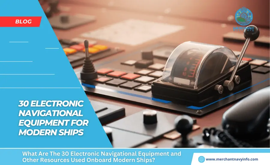 What Are The 30 Electronic Navigational Equipment and Other Resources Used Onboard Modern Ships - Merchant Navy Info - Blog