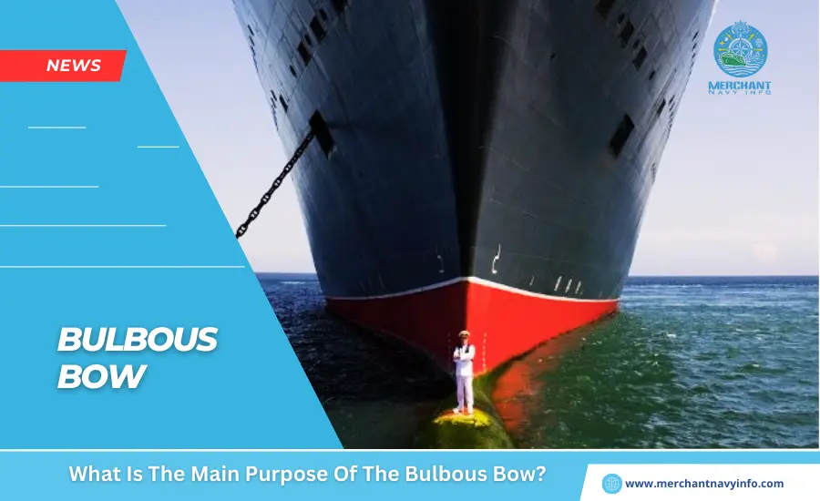 What Is The Main Purpose Of The Bulbous Bow - Merchant Navy Info - News