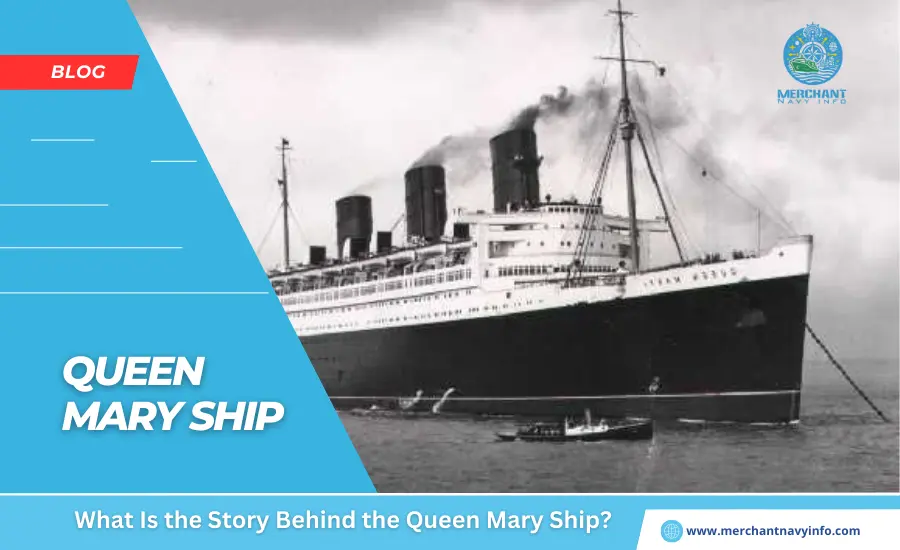 What Is the Story Behind the Queen Mary Ship - Merchant Navy Info - Blog