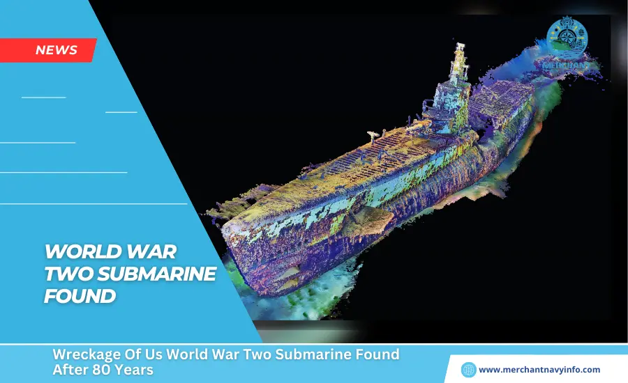 Wreckage Of Us World War Two Submarine Found After 80 Years - Merchant Navy Info - News