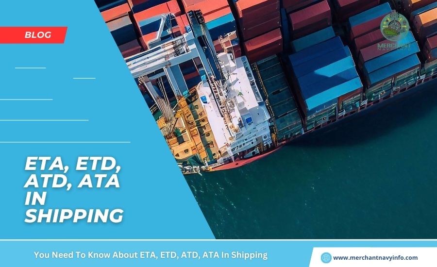 You Need To Know About ETA, ETD, ATD, ATA In Shipping - Merchant Navy Info