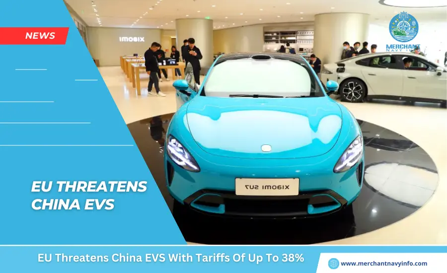 EU Threatens China EVS With Tariffs Of Up To 38% - Merchant Navy Info - NEWS