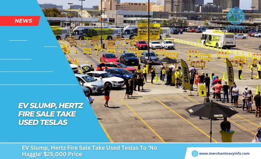 EV Slump, Hertz Fire Sale Take Used Teslas To 'No Haggle' $25,000 Price - Merchant Navy Info - News