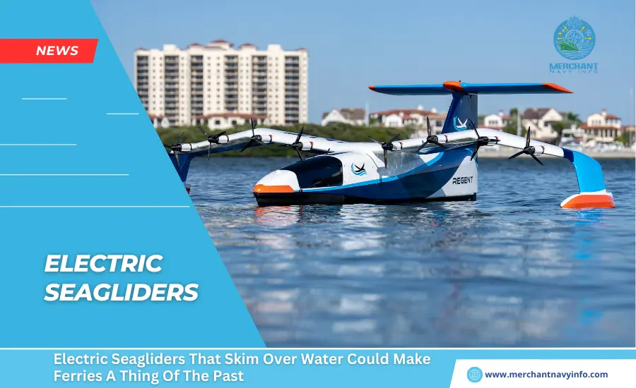 Electric Seagliders That Skim Over Water Could Make Ferries A Thing Of The Past - Merchant Navy Info - NEWS