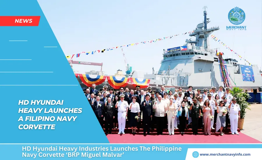 HD Hyundai Heavy Industries Launches The Philippine Navy Corvette ‘BRP Miguel Malvar’ - Merchant Navy Info - NEWS