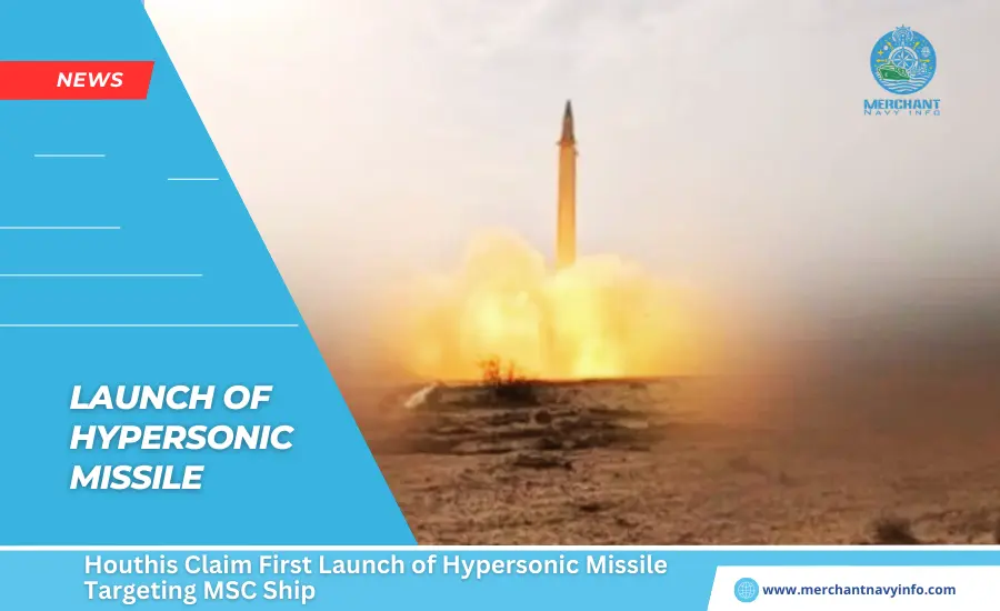 Houthis Claim First Launch of Hypersonic Missile Targeting MSC Ship - Merchant Navy Info - News