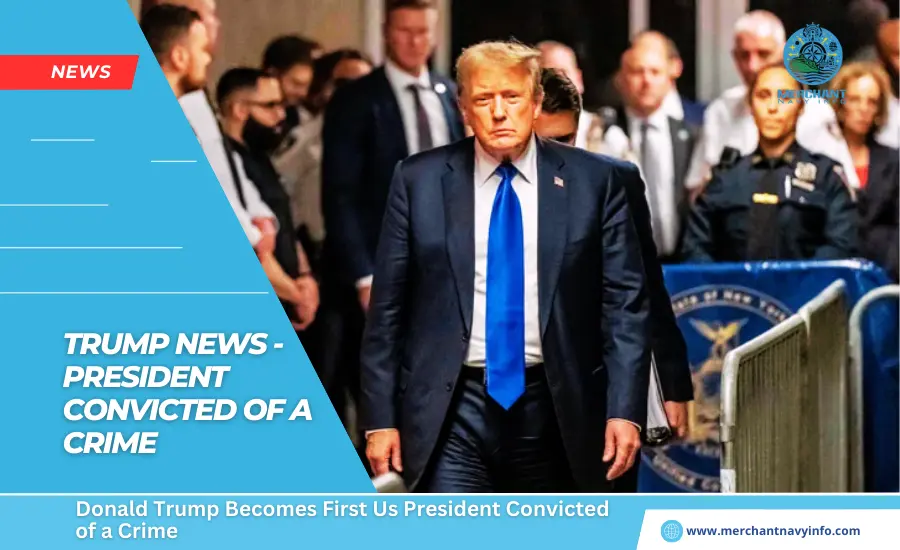 Trump News - Donald Trump Becomes First Us President Convicted of a Crime - Merchant Navy Info - News