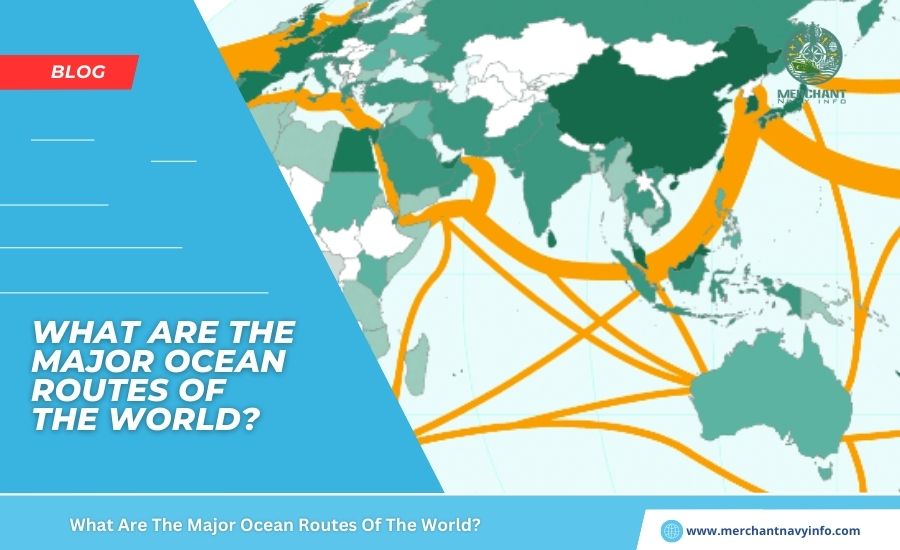 What Are The Major Ocean Routes Of The World? - Merchant Navy Info