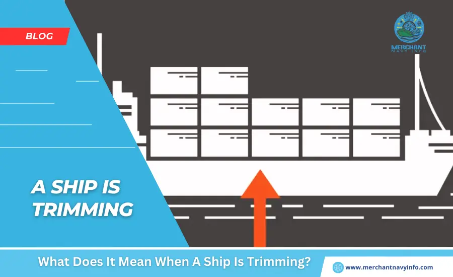 What Does It Mean When A Ship Is Trimming - Merchant Navy Info - blog