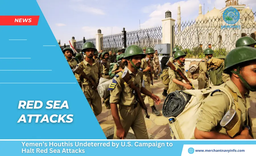 Yemen’s Houthis Undeterred by U.S. Campaign to Halt Red Sea Attacks - Merchant Navy Info - News