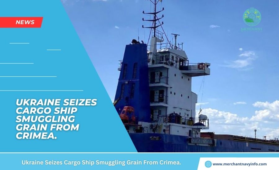 Ukraine Seizes Cargo Ship Smuggling Grain From Crimea. - Merchant Navy info