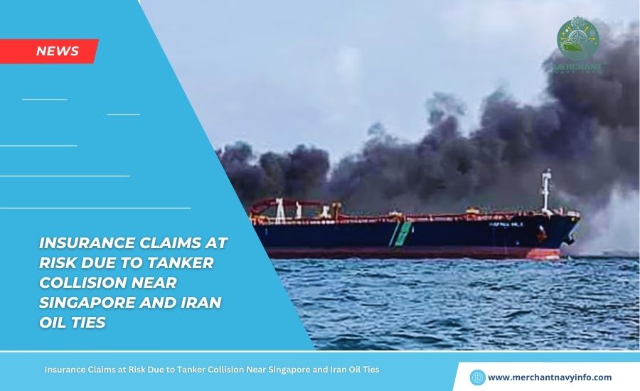 Insurance Claims at Risk Due to Tanker Collision Near Singapore and Iran Oil Ties - Merchant Navy Info