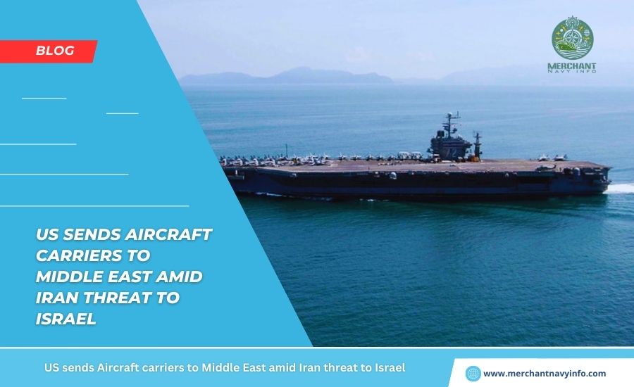 US Is Moving Aircraft Carriers To The Middle East, Fearing An Iranian Attack On Israel - Merchant Navy Info