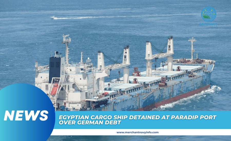 Egyptian Cargo Ship Detained at Paradip Port Over German Debt - Merchant Navy Info