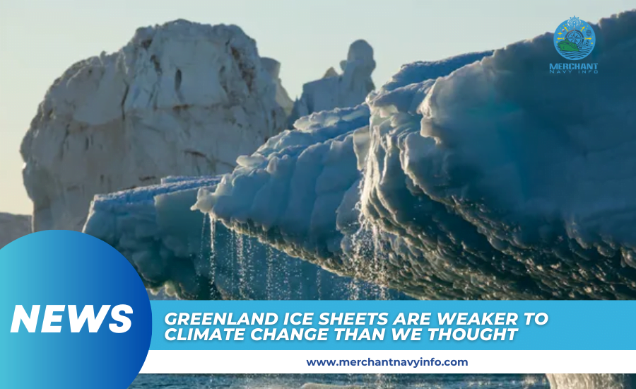 Greenland's Ice Sheet More Vulnerable Than Expected In Face Of Climate Change - Merchant Navy INfo