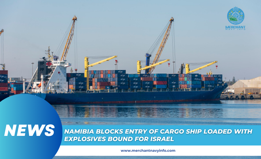 Namibia Blocks Entry Of Cargo Ship Loaded With Explosives Bound For Israel - Merchant Navy Info