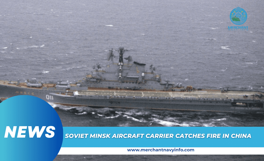 Soviet Minsk Aircraft Carrier Catches Fire In China - Merchant Navy Info