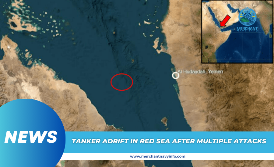 Tanker Adrift In Red Sea After Multiple Attacks - Merchant Navy Info