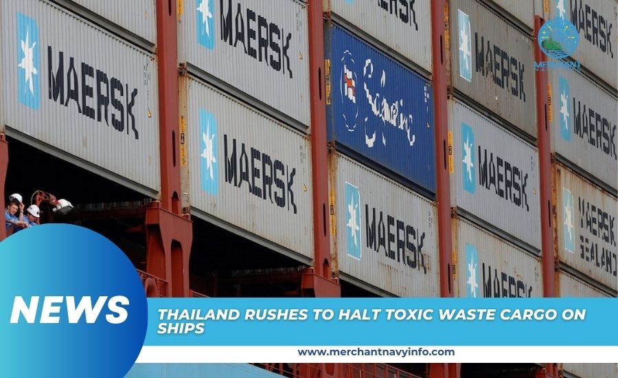 Thailand Rushes to Halt Toxic Waste Cargo on Ships - Merchant Navy info