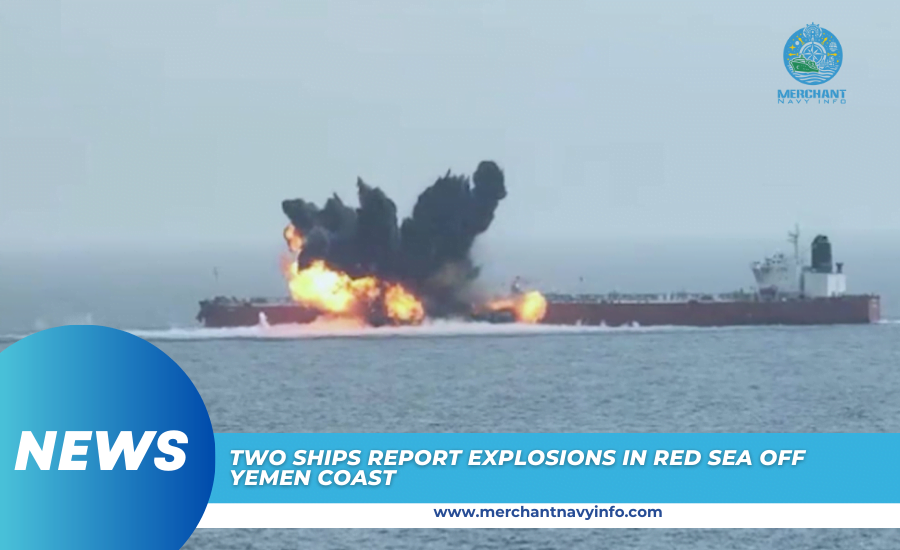 Two Ships Report Explosions In Red Sea Off Yemen Coast - Merchant Navy Info