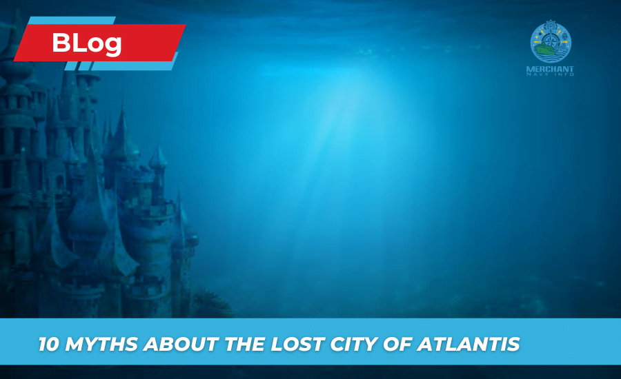 10 Myths About The Lost City Of Atlantis - Merchant Navy Info