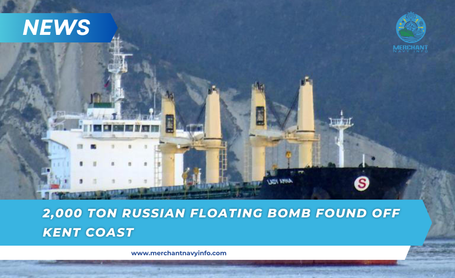 A Russian floating bomb containing 2,000 tons of explosives has been reportedly found off the coast of Kent - Merchant Navy Info