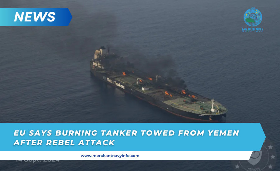 Eu Says Burning Tanker Towed From Yemen After Rebel Attack - Merchant Navy Info