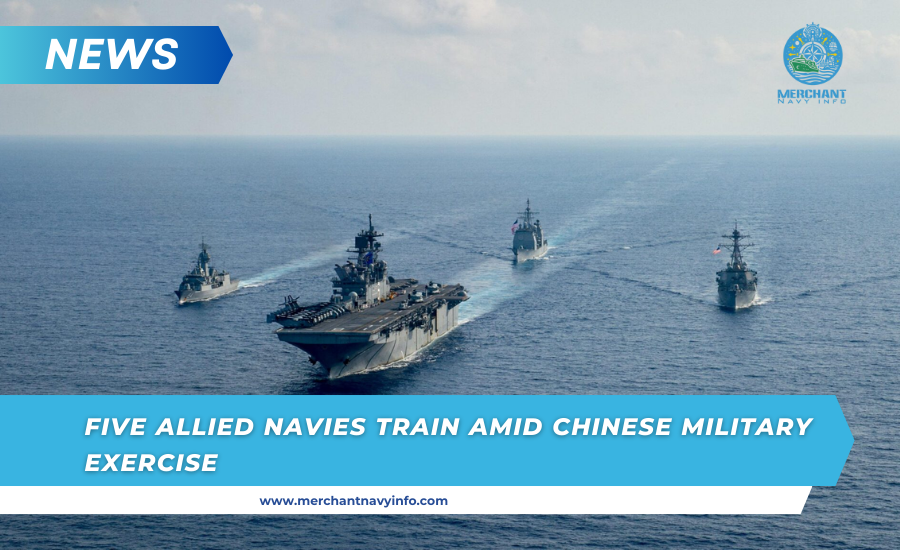 Five allied navies conduct training drills amid massive Chinese military exercise - merchanty navy info