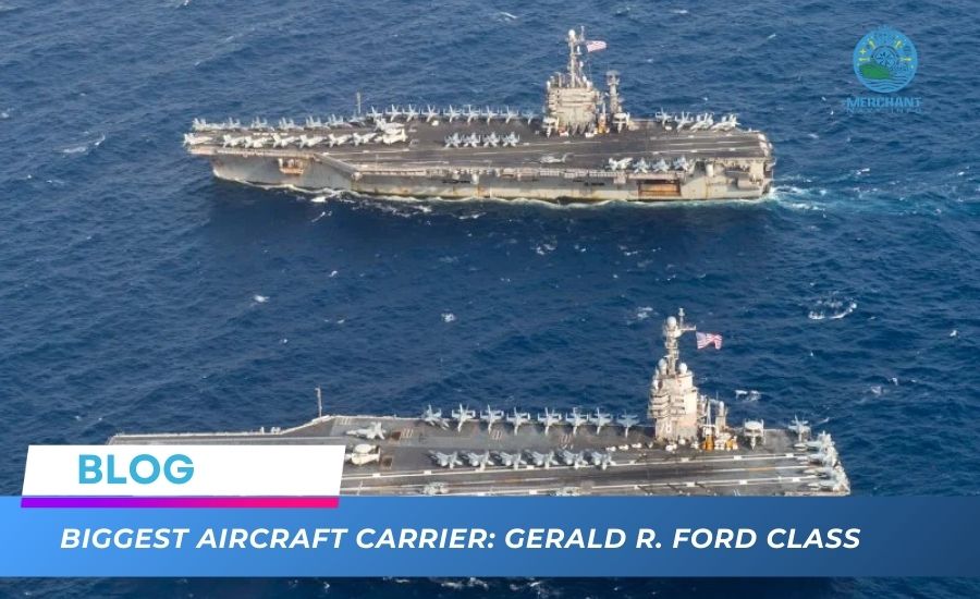 what is Biggest Aircraft Carrier - Gerald R. Ford - Merchant Navy info