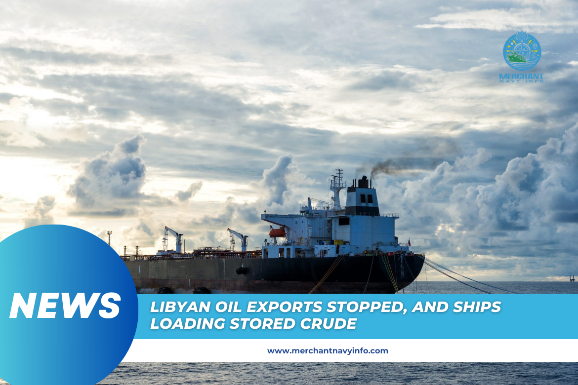 Libyan Oil Exports Remain Effectively Suspended, Some Vessels Loading Stored Crude - Merchant Navy Info