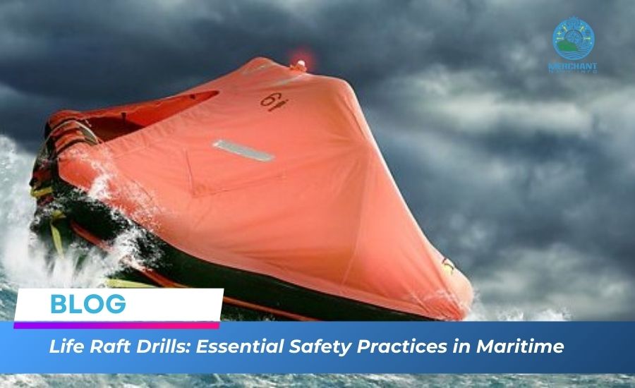 What Is Life Raft Drills? Maritime Safety : Essential Safety Practices - Merchant Navy Info