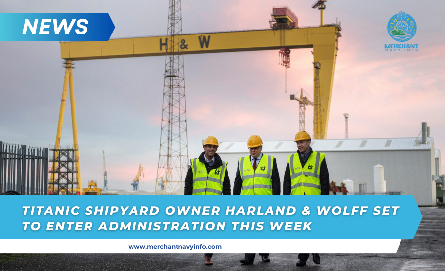 Titanic shipyard owner Harland & Wolff prepares to go into administration this week - merchant navy info