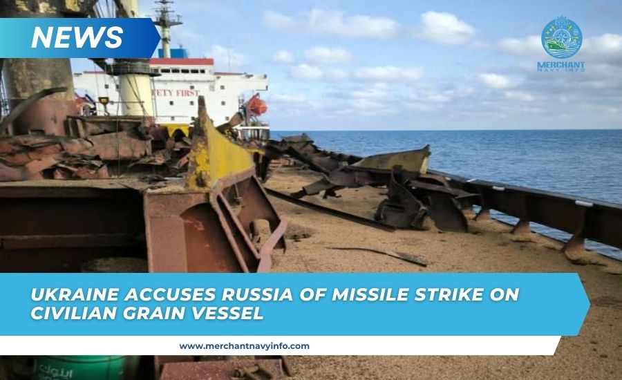 Ukraine Accuses Russia Of Missile Strike On Civilian Grain Vessel - Merchant Navy Info