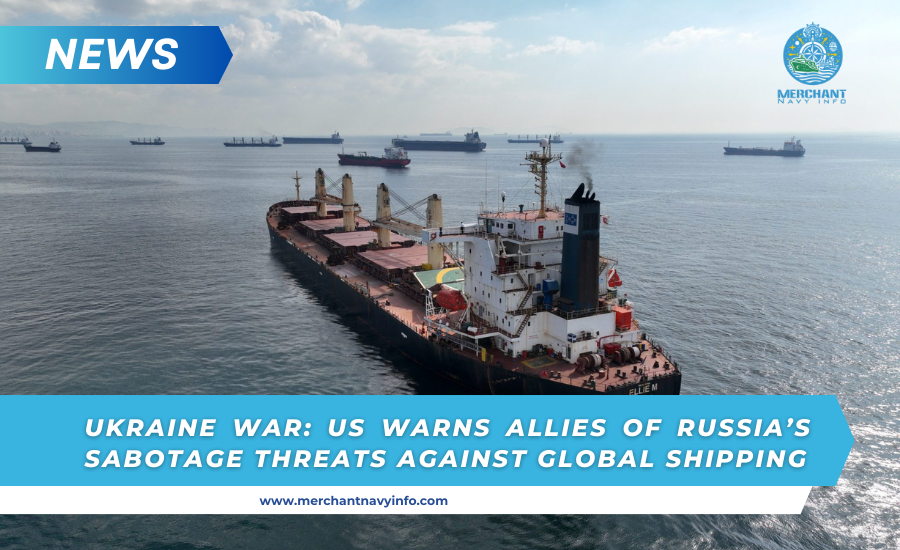 US Alerts Allies to Russian Threat to Global Shipping in Ukraine War - Merchant Navy Info