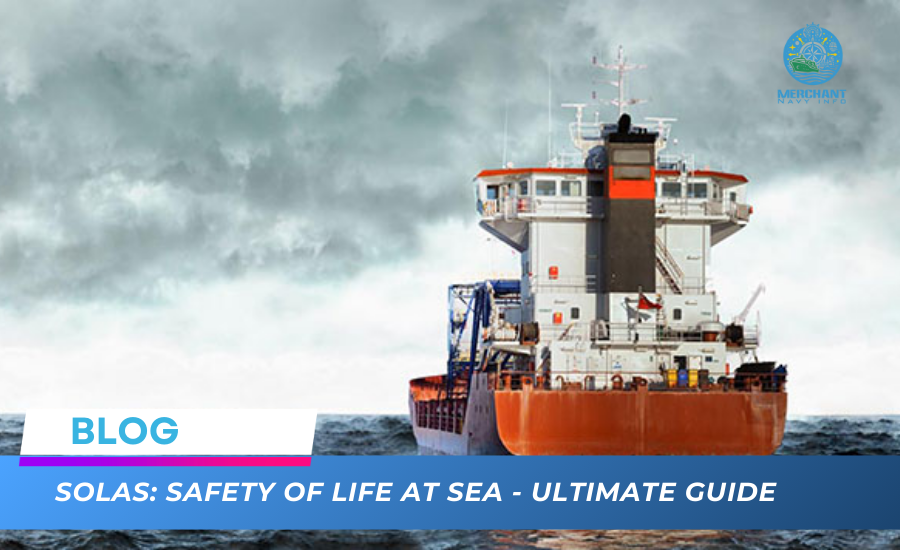 SOLAS: Safety of Life at Sea - Ultimate Guide - Merchant Navy Info