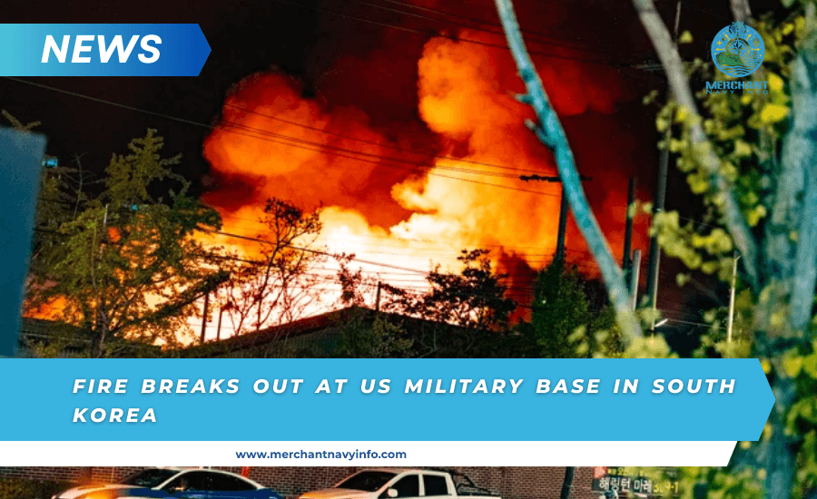 Fire Breaks Out At US Military Base In South Korea - Merchant Navy Info