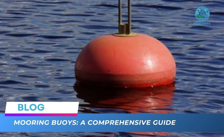 Mooring Buoys: A Comprehensive Guide - Merchant Navy Info