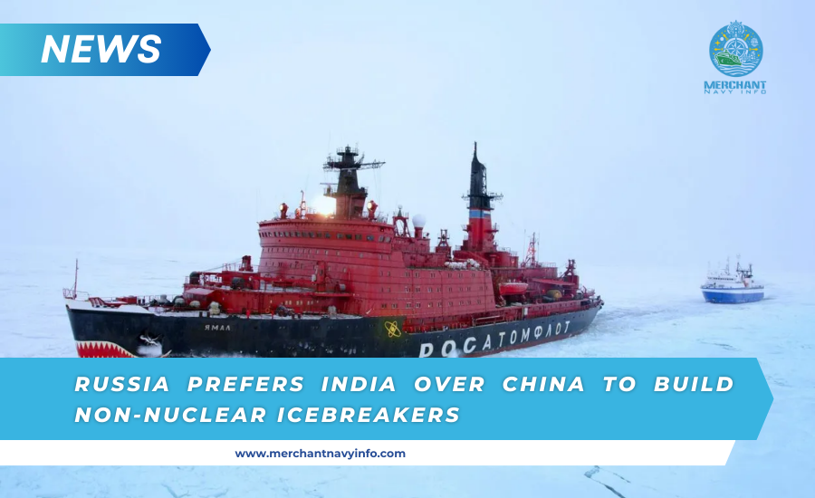 Russia Prefers India over China to build non-nuclear icebreakers - Merchant Navy Info