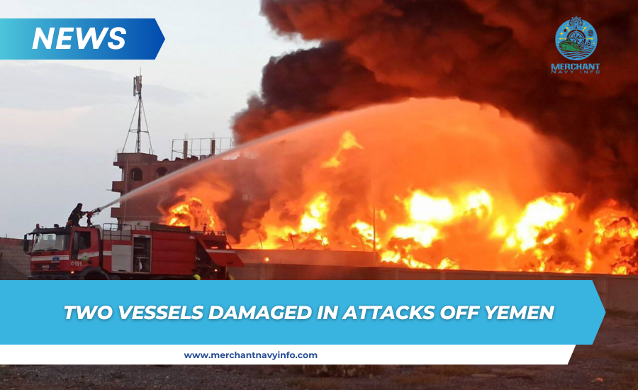 Two Ships Damaged In Attack Near Yemen - Merchant Navy Info