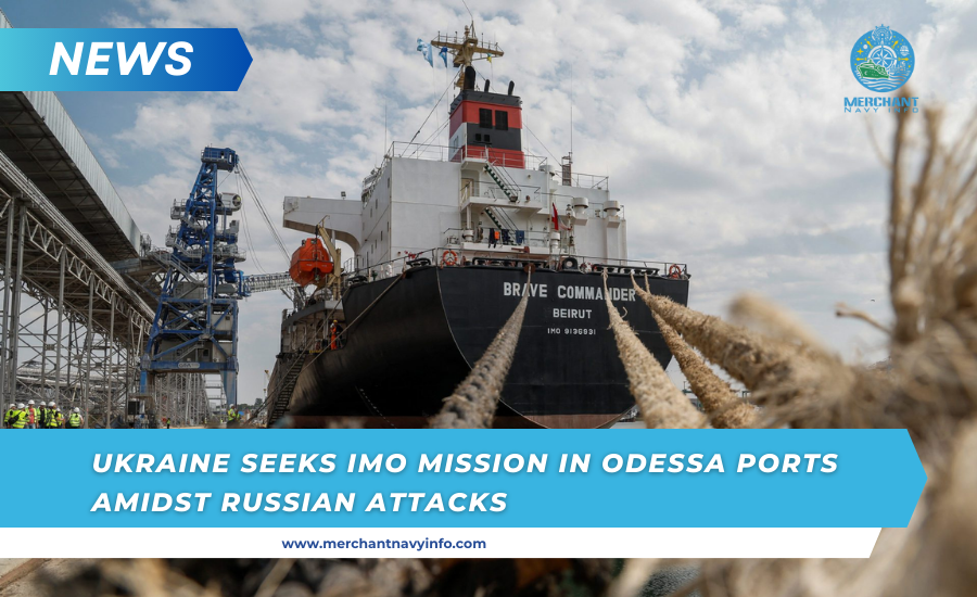 Ukraine seeks IMO mission in Odessa ports amidst Russian attacks - Merchant Navy Info