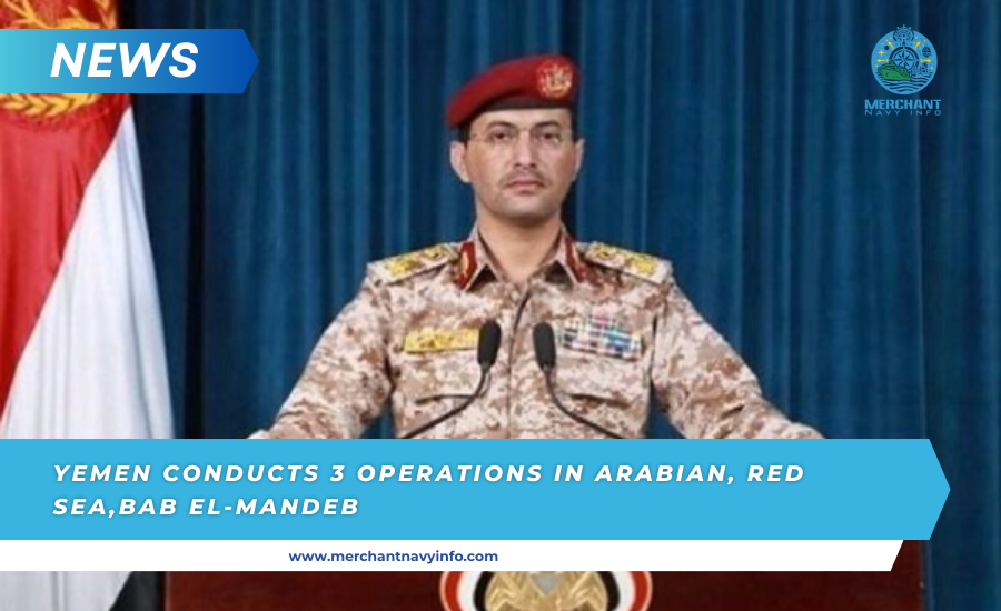 Yemen is conducting three operations in the Arabian Sea, the Red Sea and the Bab el-Mandeb Strait - Merchant Navy Info