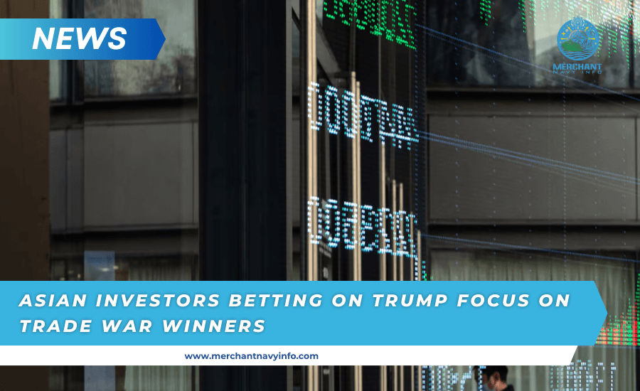 Asian Investors Betting On Trump Focus On Trade War Winners - Merchant Navy Info