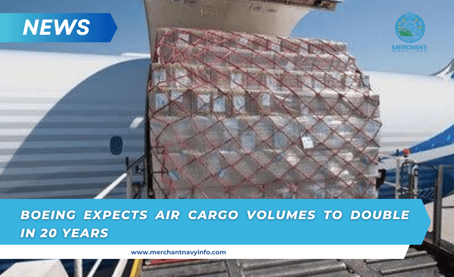 Boeing Expects Air Cargo Volumes To Double In 20 Years - Merchant Navy Info