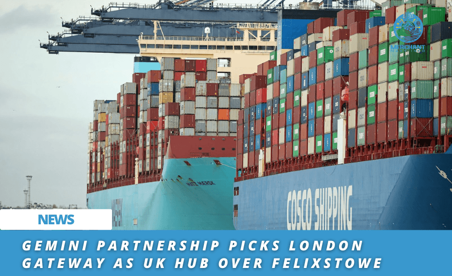 Gemini Partnership Picks London Gateway As UK Hub Over Felixstowe - Merchant Navy info