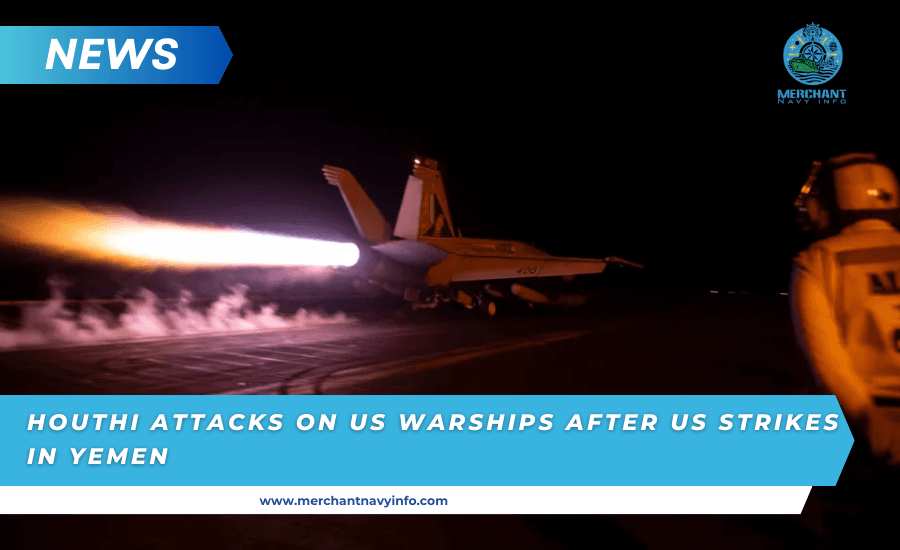 Houthi Attacks On US Warships After US Strikes In Yemen - Merchant navy info