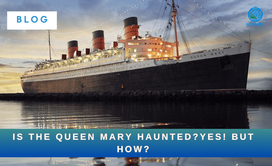 Is The Queen Mary Haunted? The Sceret Revealed - Merchant Navy Info