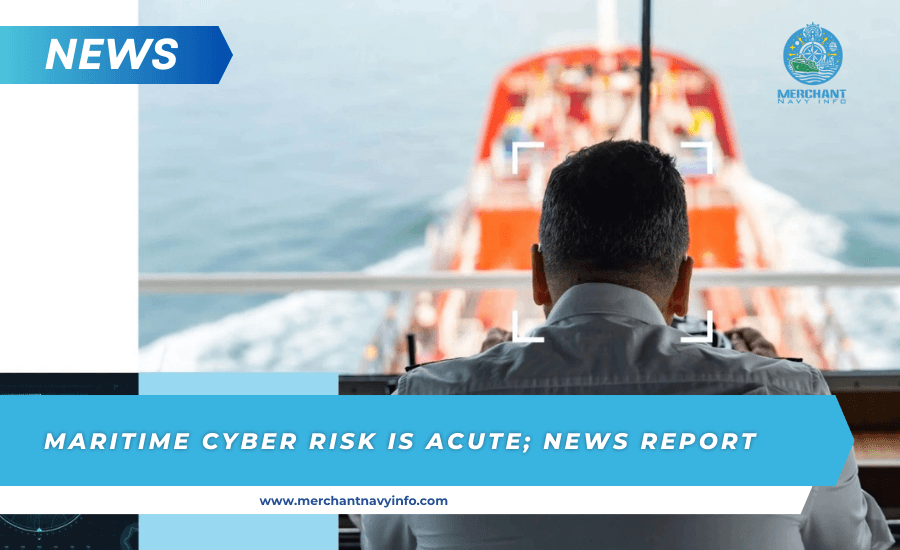 Maritime Cyber Risk Is Acute; News Report - Merchant Navy info