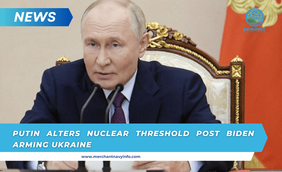 Putin Alters Nuclear Threshold Post Biden Arming Ukraine - Merchant Navy Info