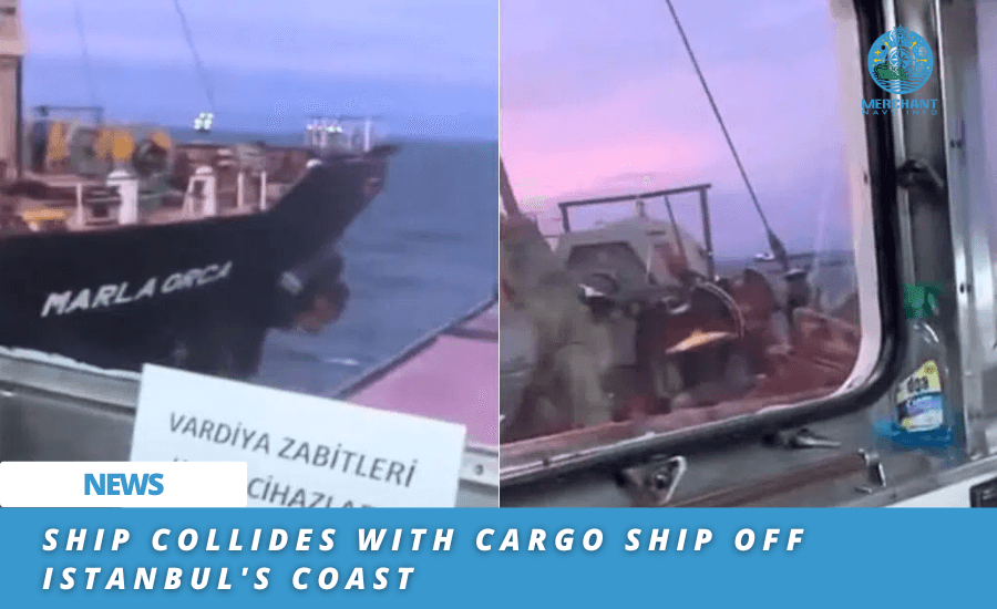 Ship Collides with Cargo Ship off Istanbul's Coast - merchant Navvy Info