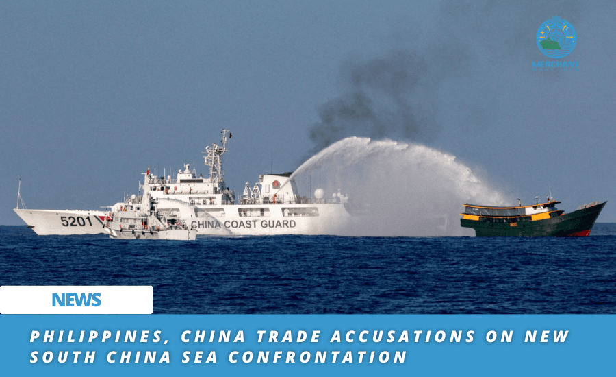 Philippines and China blame each other over new South China Sea confrontation - Merchant navy info